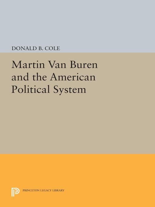 Title details for Martin van Buren and the American Political System by Donald B. Cole - Available